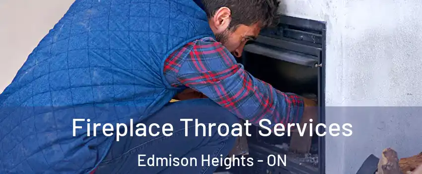 Fireplace Throat Services Edmison Heights - ON