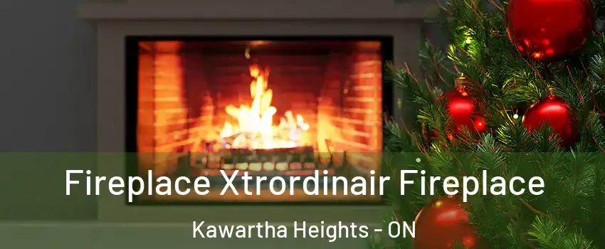  Fireplace Xtrordinair Fireplace Kawartha Heights - ON