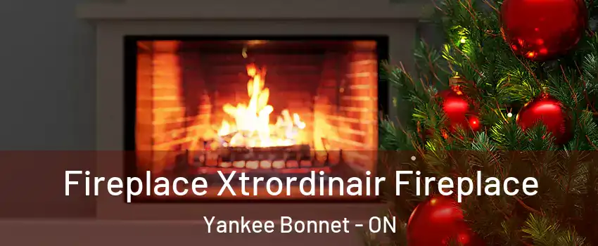  Fireplace Xtrordinair Fireplace Yankee Bonnet - ON