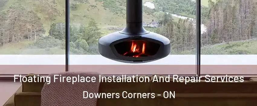 Floating Fireplace Installation And Repair Services Downers Corners - ON