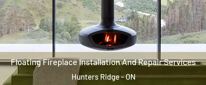 Floating Fireplace Installation And Repair Services Hunters Ridge - ON