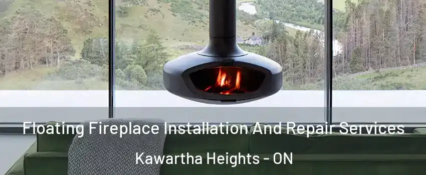 Floating Fireplace Installation And Repair Services Kawartha Heights - ON