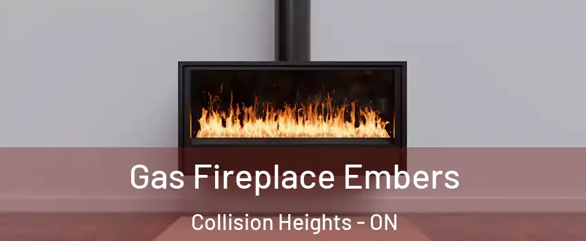 Gas Fireplace Embers Collision Heights - ON
