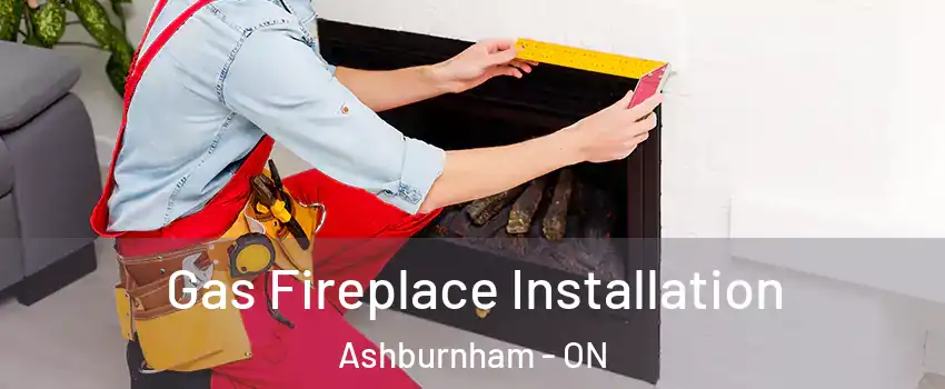 Gas Fireplace Installation Ashburnham - ON
