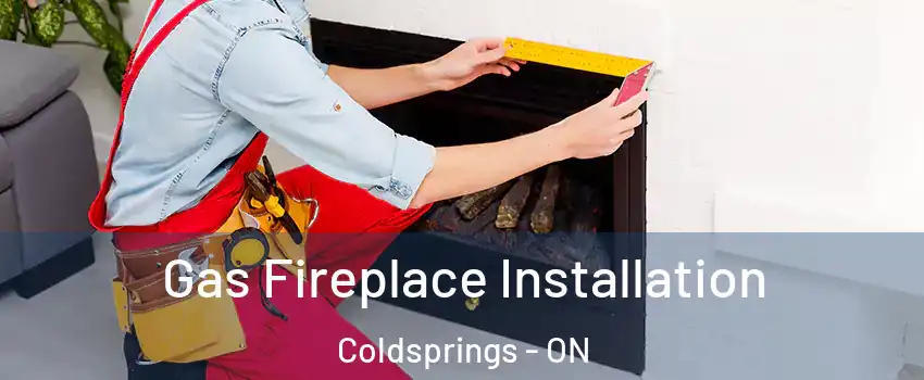  Gas Fireplace Installation Coldsprings - ON
