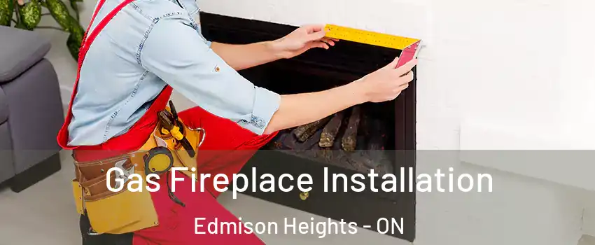  Gas Fireplace Installation Edmison Heights - ON