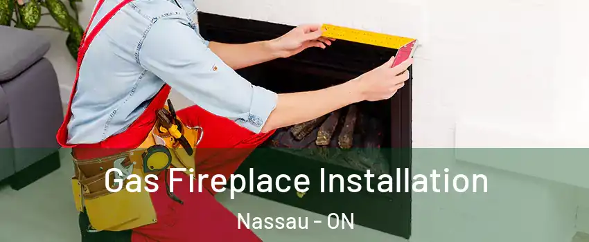 Gas Fireplace Installation Nassau - ON