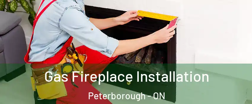  Gas Fireplace Installation Peterborough - ON