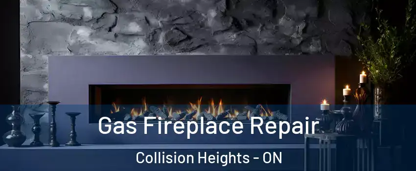  Gas Fireplace Repair Collision Heights - ON