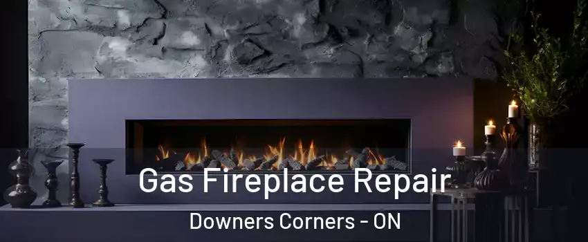  Gas Fireplace Repair Downers Corners - ON