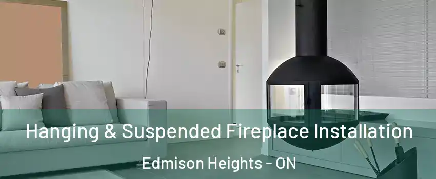  Hanging & Suspended Fireplace Installation Edmison Heights - ON