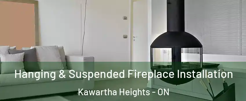  Hanging & Suspended Fireplace Installation Kawartha Heights - ON