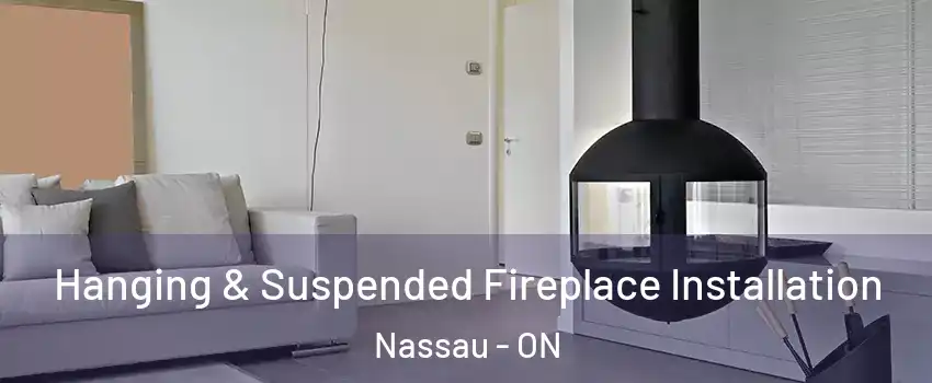 Hanging & Suspended Fireplace Installation Nassau - ON
