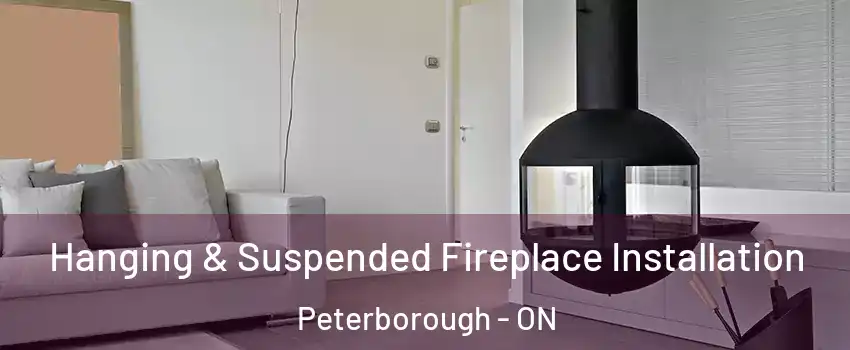  Hanging & Suspended Fireplace Installation Peterborough - ON