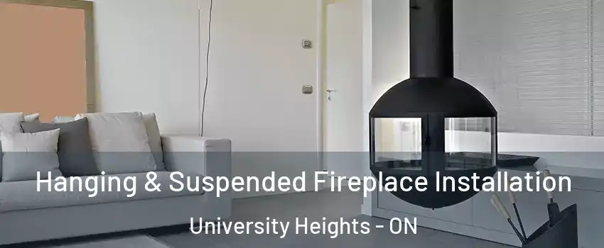 Hanging & Suspended Fireplace Installation University Heights - ON