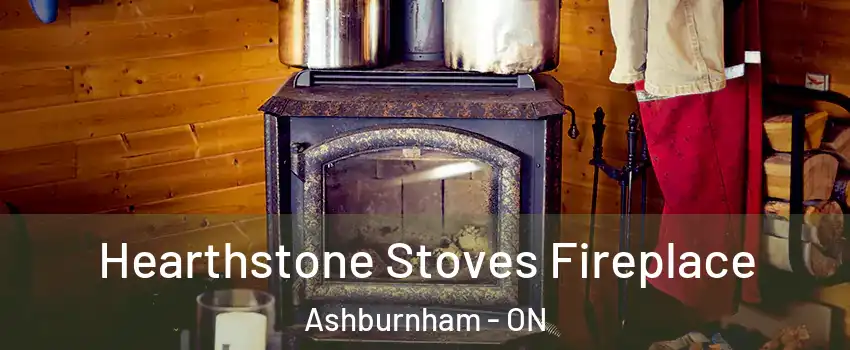  Hearthstone Stoves Fireplace Ashburnham - ON