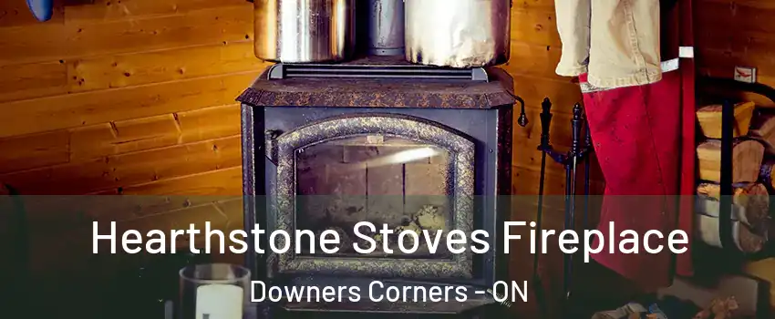  Hearthstone Stoves Fireplace Downers Corners - ON