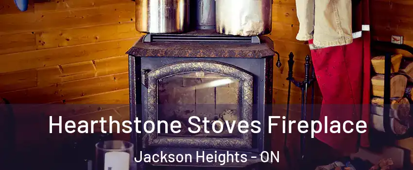  Hearthstone Stoves Fireplace Jackson Heights - ON