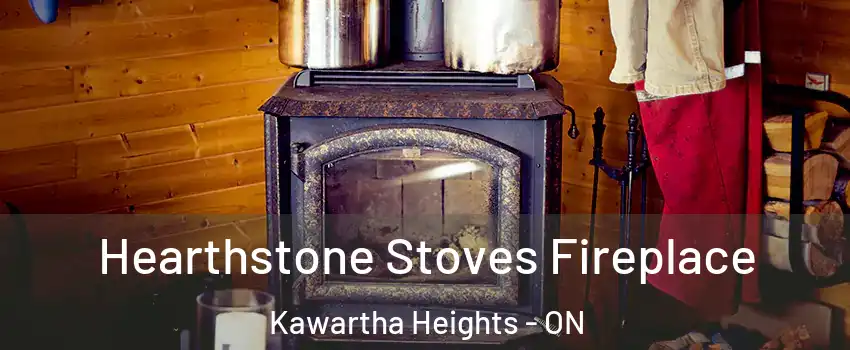 Hearthstone Stoves Fireplace Kawartha Heights - ON