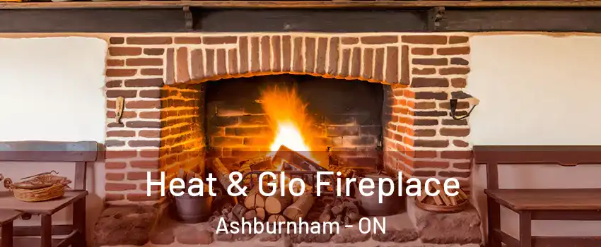 Heat & Glo Fireplace Ashburnham - ON