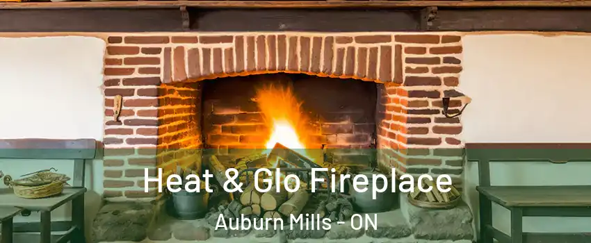  Heat & Glo Fireplace Auburn Mills - ON