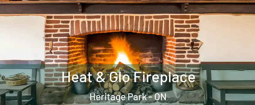  Heat & Glo Fireplace Heritage Park - ON