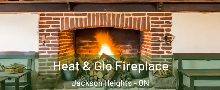 Heat & Glo Fireplace Jackson Heights - ON