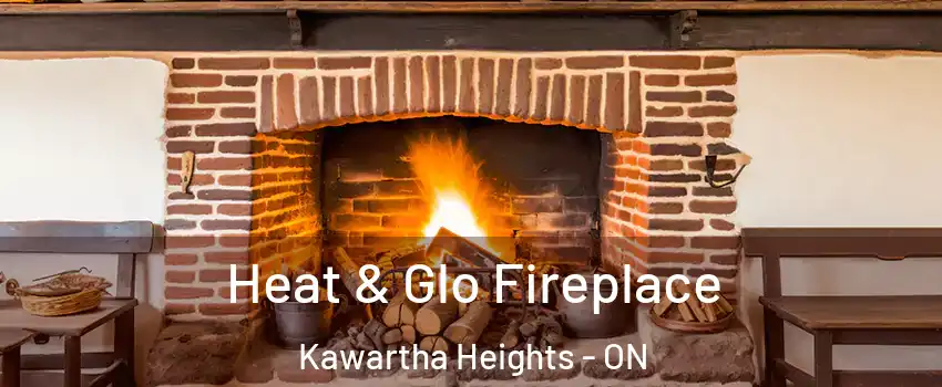 Heat & Glo Fireplace Kawartha Heights - ON
