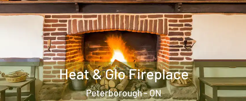  Heat & Glo Fireplace Peterborough - ON