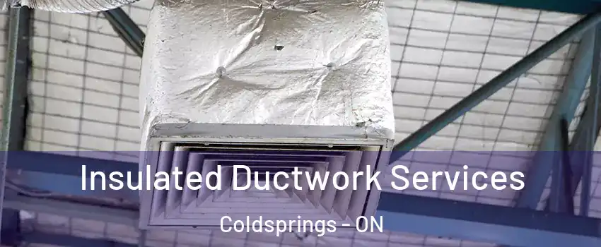  Insulated Ductwork Services Coldsprings - ON