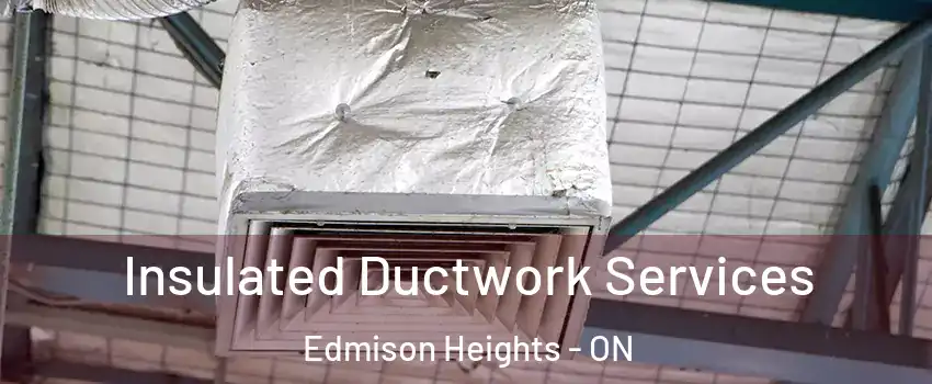 Insulated Ductwork Services Edmison Heights - ON