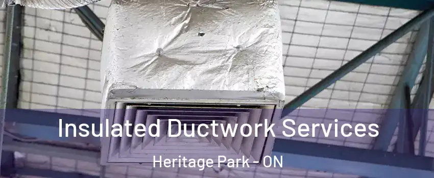  Insulated Ductwork Services Heritage Park - ON
