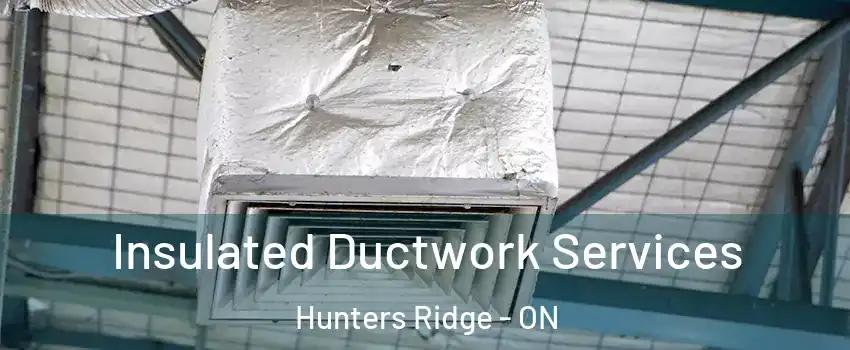  Insulated Ductwork Services Hunters Ridge - ON