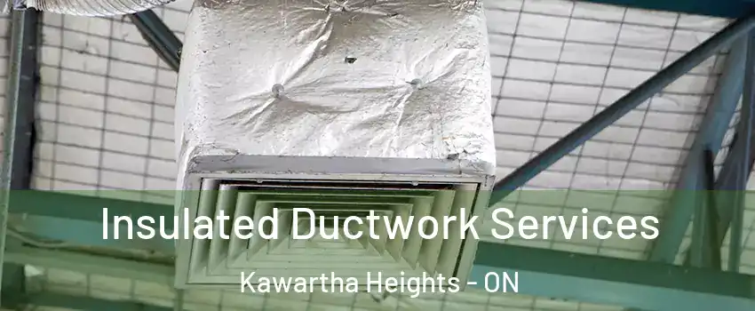 Insulated Ductwork Services Kawartha Heights - ON