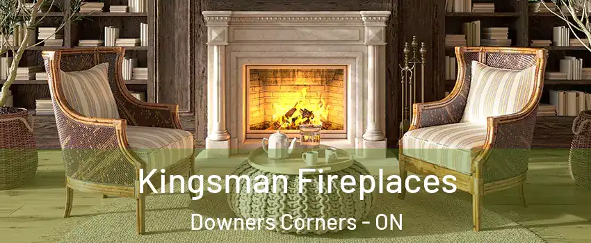 Kingsman Fireplaces Downers Corners - ON