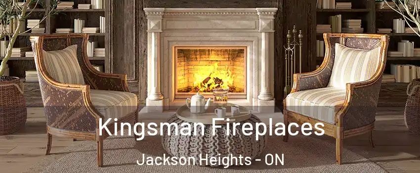 Kingsman Fireplaces Jackson Heights - ON