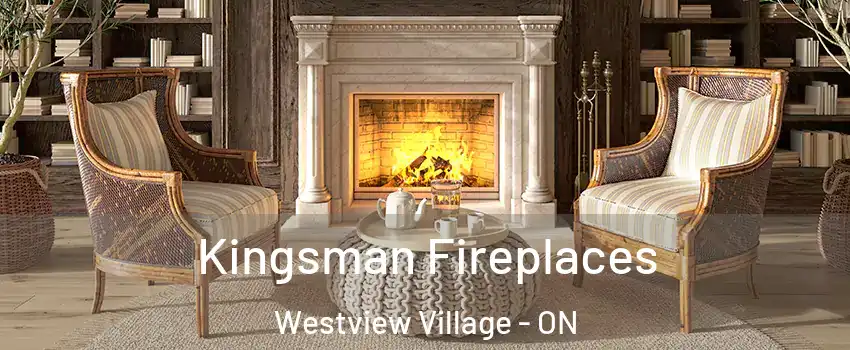 Kingsman Fireplaces Westview Village - ON