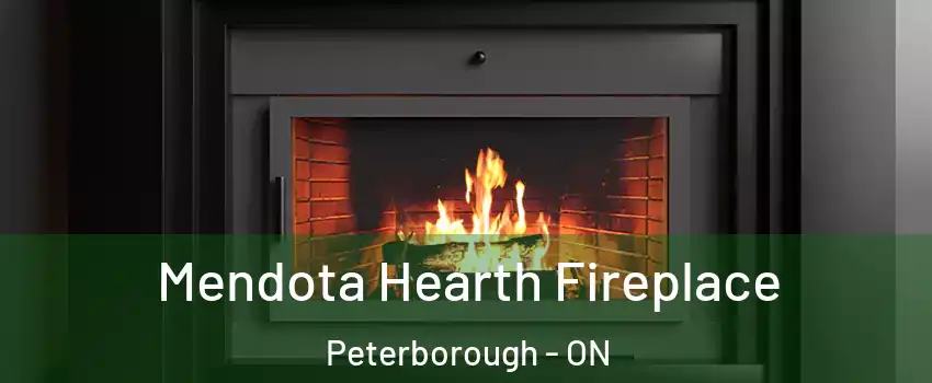 Mendota Hearth Fireplace Peterborough - ON