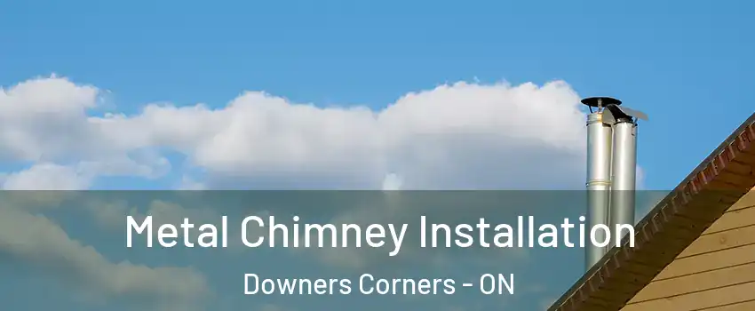  Metal Chimney Installation Downers Corners - ON