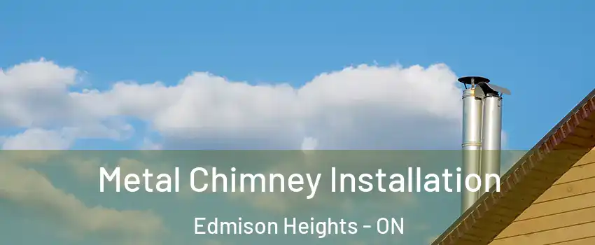 Metal Chimney Installation Edmison Heights - ON