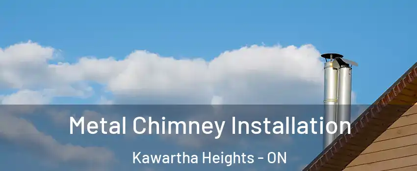 Metal Chimney Installation Kawartha Heights - ON