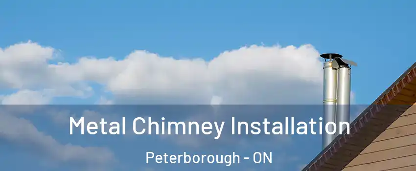 Metal Chimney Installation Peterborough - ON