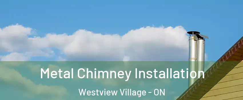  Metal Chimney Installation Westview Village - ON