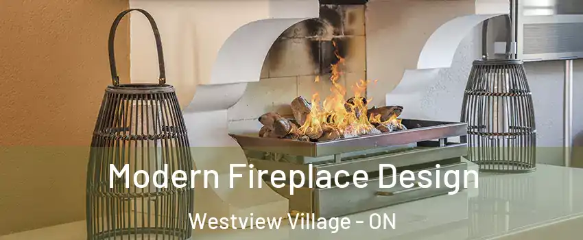 Modern Fireplace Design Westview Village - ON