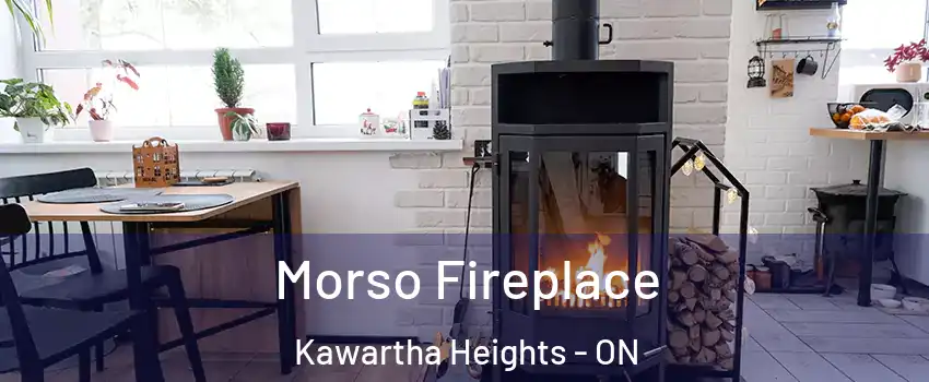 Morso Fireplace Kawartha Heights - ON