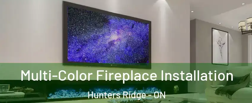  Multi-Color Fireplace Installation Hunters Ridge - ON