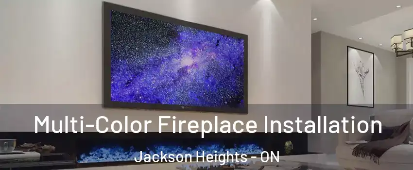  Multi-Color Fireplace Installation Jackson Heights - ON