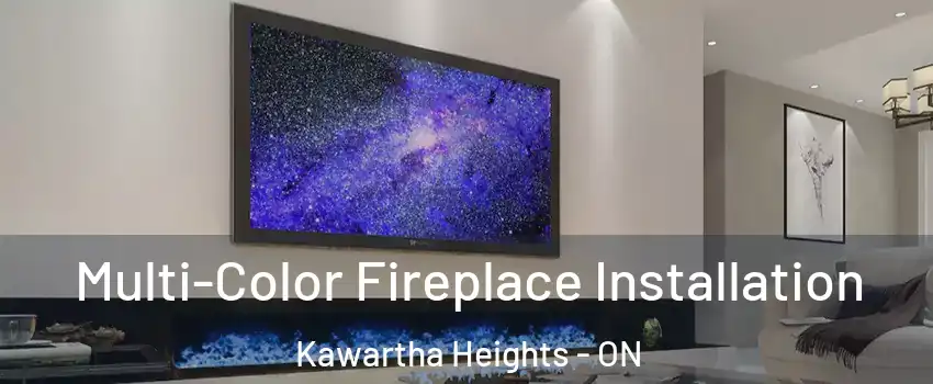  Multi-Color Fireplace Installation Kawartha Heights - ON