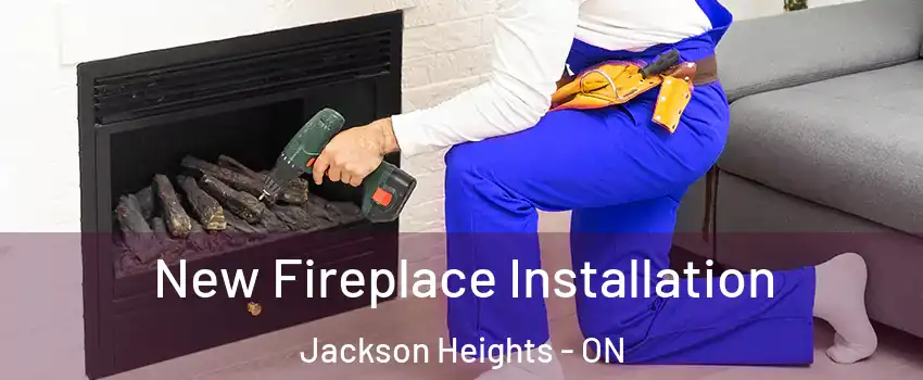  New Fireplace Installation Jackson Heights - ON