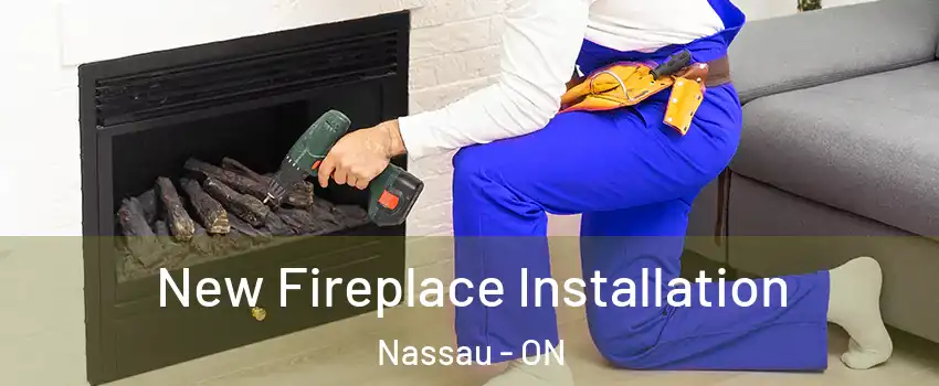 New Fireplace Installation Nassau - ON